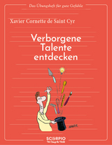 Das Übungsheft für gute Gefühle – Verborgene Talente entdecken - De Saint Cyr, Xavier Cornette