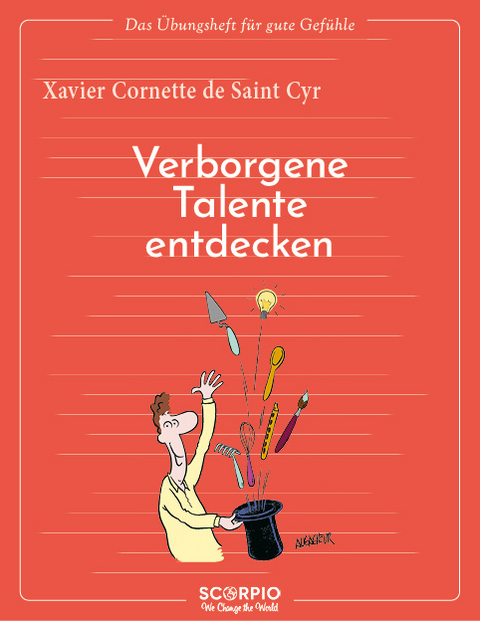 Das Übungsheft für gute Gefühle – Verborgene Talente entdecken - Xavier Cornette De Saint Cyr