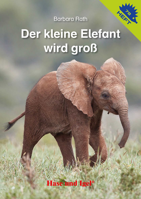 Der kleine Elefant wird groß / Igelheft 78 - Barbara Rath