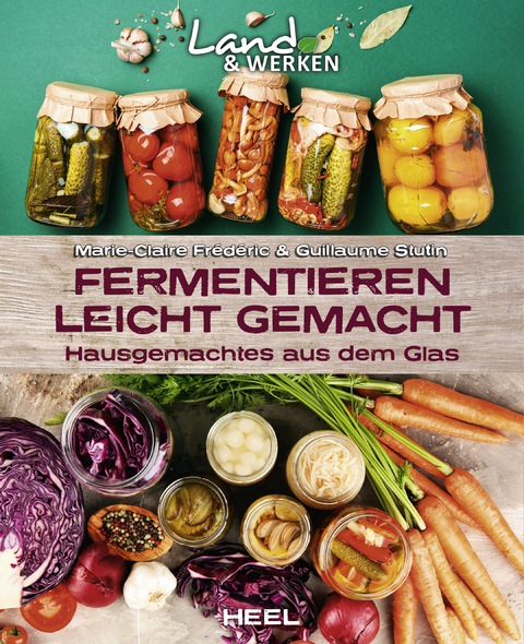 Fermentieren leicht gemacht: Hausgemachtes aus dem Glas - Marie-Claire Frédéric, Guillaume Stutin