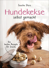 Hundekekse selbst gemacht. Die besten Rezepte für Snacks - Sascha Storz