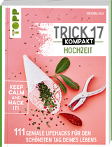 Trick 17 kompakt - Hochzeit. Perfekt für die gestresste Braut oder den aufgeregten Bräutigam - Viktoria Kux