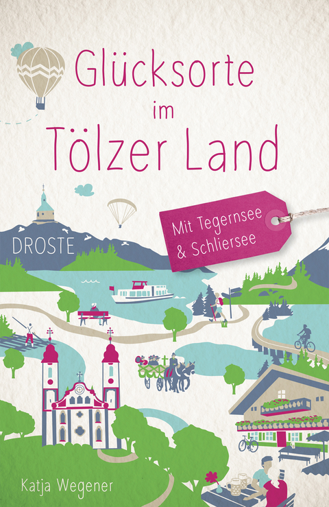 Glücksorte im Tölzer Land. Mit Tegernsee & Schliersee - Katja Wegener