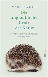 Die unglaubliche Kraft der Natur - Madlen Ziege