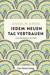 Jedem neuen Tag vertrauen - Anselm Grün