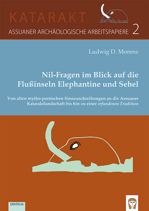 Nil-Fragen im Blick auf die Flußinseln Elephantine und Sehel - Ludwig D. Morenz