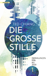 Die große Stille - Chiang, Ted