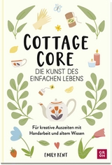 Cottagecore - Die Kunst des einfachen Lebens - Emily Kent