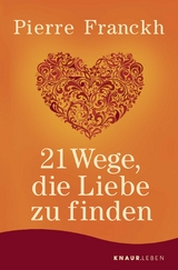 21 Wege, die Liebe zu finden - Pierre Franckh