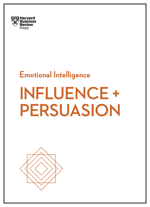 Influence and Persuasion (HBR Emotional Intelligence Series) -  Robert B. Cialdini,  Nancy Duarte,  Linda A. Hill,  Nick Morgan,  Harvard Business Review