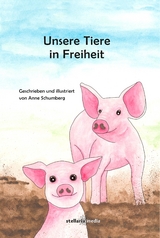 Unsere Tiere in Freiheit - Anne Schumberg