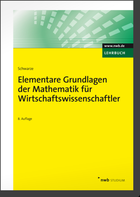 Elementare Grundlagen der Mathematik für Wirtschaftswissenschaftler - Jochen Schwarze