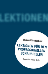 Lektionen für den professionellen Schauspieler - Michael Tschechow