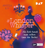 #London Whisper – Teil 2: Als Zofe tanzt man selten (aus der Reihe) - Aniela Ley