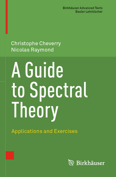 A Guide to Spectral Theory - Christophe Cheverry, Nicolas Raymond