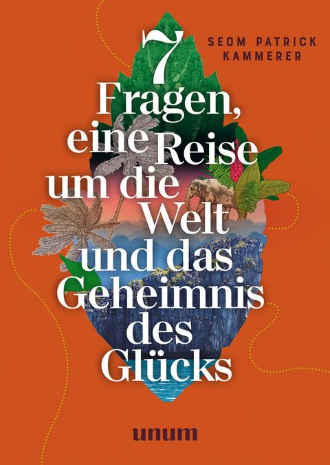 7 Fragen, eine Reise um die Welt und das Geheimnis des Glücks - Patrick Kammerer