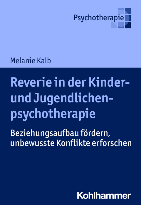 Reverie in der Kinder- und Jugendlichenpsychotherapie - Melanie Kalb