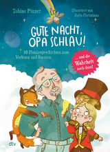 Gute Nacht, Opa Schlau – 10 Flunkergeschichten zum Vorlesen und Staunen - Tobias Pützer