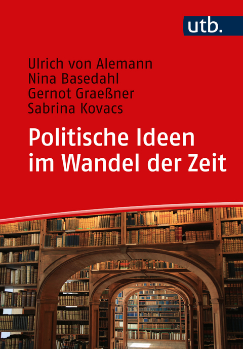 Politische Ideen im Wandel der Zeit - Ulrich von Alemann, Nina Basedahl, Gernot Graeßner, Sabrina Kovacs