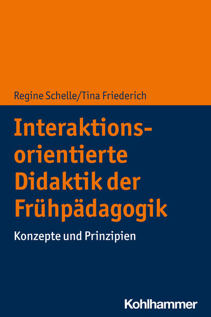 Interaktionsorientierte Didaktik der Frühpädagogik - Regine Schelle, Tina Friederich