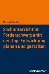 Sachunterricht im Förderschwerpunkt geistige Entwicklung planen und gestalten - Michael Häußler