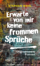 Erwarte von mir keine frommen Sprüche - Stephan Wahl