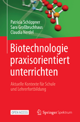 Biotechnologie praxisorientiert unterrichten - Patricia Schöppner, Sara Großbruchhaus, Claudia Nerdel