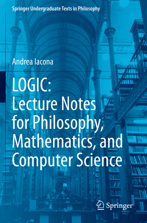 LOGIC: Lecture Notes for Philosophy, Mathematics, and Computer Science - Andrea Iacona