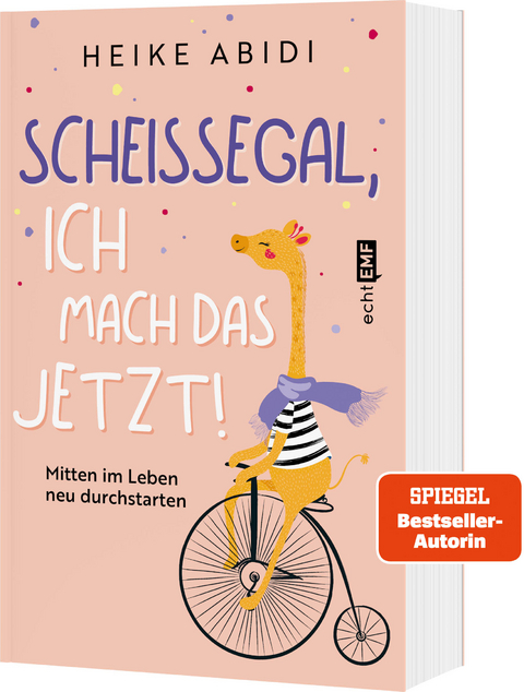 Scheißegal, ich mach das jetzt! - Heike Abidi