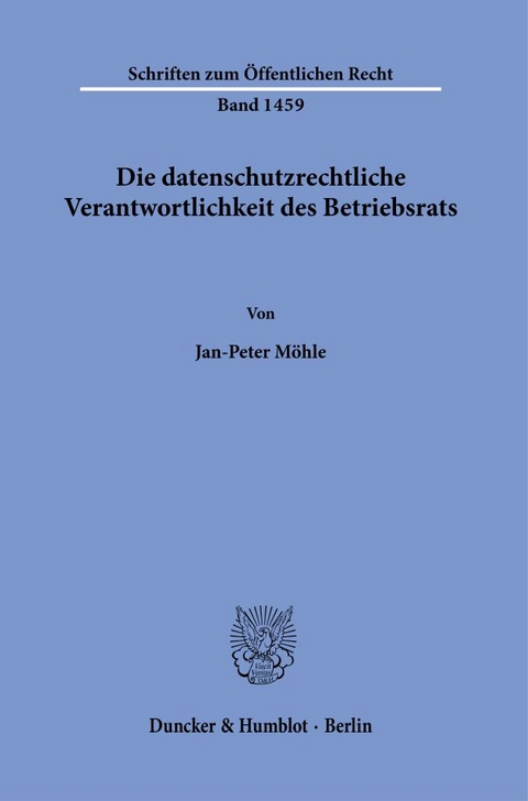 Die datenschutzrechtliche Verantwortlichkeit des Betriebsrats. - Jan-Peter Möhle