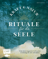 Kraft- und Natur-Rituale für die Seele - Beate Tschirch