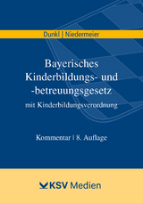 Bayerisches Kinderbildungs- und -betreuungsgesetz mit Kinderbildungsverordnung - Dunkl, Hans J; Niedermeier, Natalie; Eirich, Hans