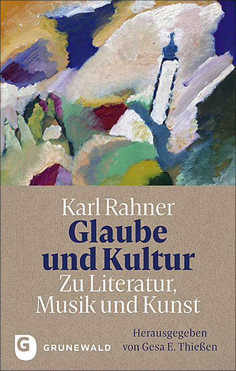 Glaube und Kultur: Zu Literatur, Musik und Kunst - 