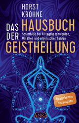 DAS HAUSBUCH DER GEISTHEILUNG: Soforthilfe bei Alltagsbeschwerden, Unfällen und chronischen Leiden (Überarbeitete Neuausgabe) - Horst Krohne