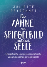 Die Zähne, ein Spiegelbild unserer Seele - Juliette Peyronnet