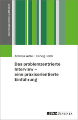 Das problemzentrierte Interview – eine praxisorientierte Einführung - Andreas Witzel, Herwig Reiter