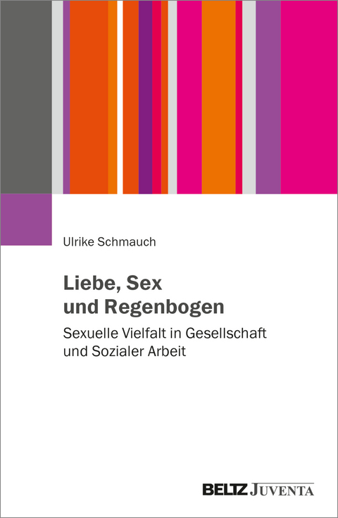 Liebe, Sex und Regenbogen - Ulrike Schmauch