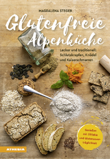 Glutenfreie AlpenkÃ¼che - GenieÃen mit ZÃ¶liakie und GlutenunvertrÃ¤glichkeit - Magdalena Steger