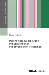 Psychologie für die Arbeit mit Erwachsenen mit psychischen Problemen - Dietrun Lübeck