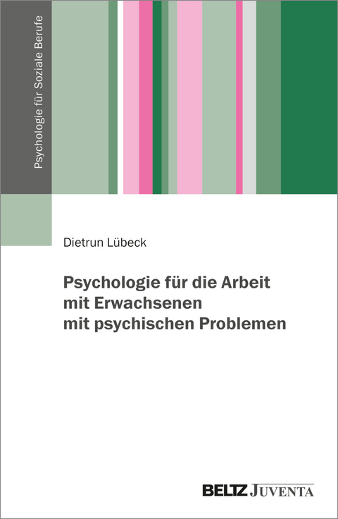 Psychologie für die Arbeit mit Erwachsenen mit psychischen Problemen - Dietrun Lübeck