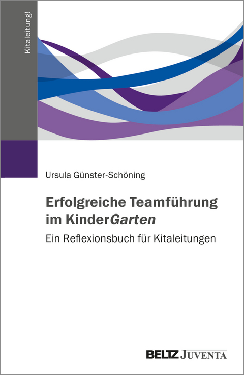 Erfolgreiche Teamführung im KinderGarten - Ursula Günster-Schöning