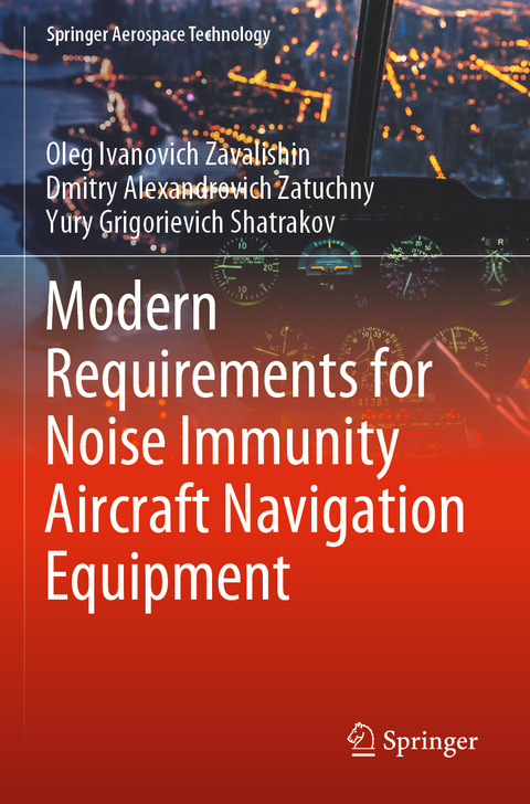 Modern Requirements for Noise Immunity Aircraft Navigation Equipment - Oleg Ivanovich Zavalishin, Dmitry Alexandrovich Zatuchny, Yury Grigorievich Shatrakov