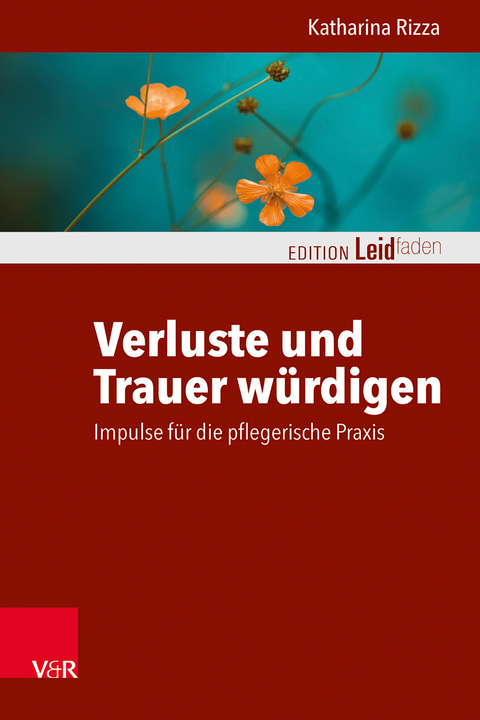 Verluste und Trauer würdigen – Impulse für die pflegerische Praxis - Katharina Rizza