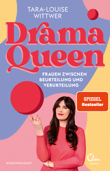 Dramaqueen: Frauen zwischen Beurteilung und Verurteilung - Tara-Louise Wittwer