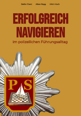 Erfolgreich Navigieren im polizeilichen Führungsalltag - Stefan Eberz, Alban Ragg, Ulrich Koch