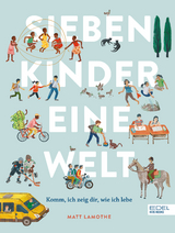 Sieben Kinder – eine Welt : Komm, ich zeige dir, wie ich lebe - Matt Lamothe