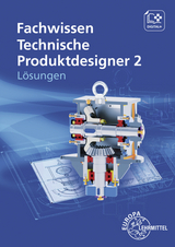 Lösungen zu 15167 Fachwissen Technische Produktdesigner 2 - Volker Menges, Mikko Soiniemi, Hermann Meyer, Andreas Stenzel, Marcus Gompelmann, Bernhard Schilling, Gabriele Mols, Norbert Trapp