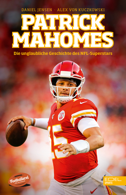 Patrick Mahomes – Die unglaubliche Geschichte des NFL-Superstars - Daniel Jensen, Alex von Kuczkowski