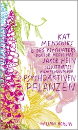 Kat Menschiks und des Psychiaters Doctor medicinae Jakob Hein Illustrirtes Kompendium der psychoaktiven Pflanzen - Kat Menschik, Jakob Hein