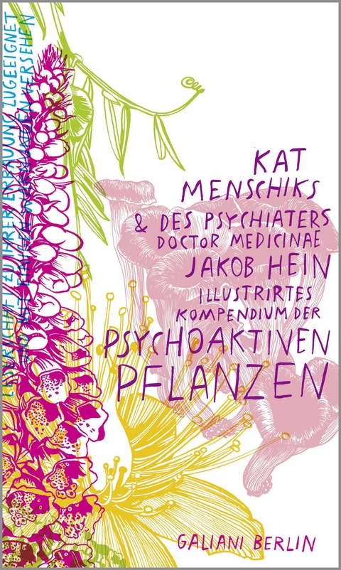 Kat Menschiks und des Psychiaters Doctor medicinae Jakob Hein Illustrirtes Kompendium der psychoaktiven Pflanzen - Kat Menschik, Jakob Hein